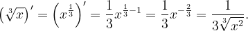 \dpi{120} \left ( \sqrt[3]{x} \right )'=\left ( x^{\frac{1}{3}} \right )'=\frac{1}{3}x^{\frac{1}{3}-1}=\frac{1}{3}x^{-\frac{2}{3}}=\frac{1}{3\sqrt[3]{x^{2}}}.